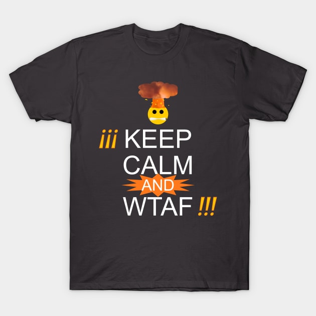 Keep Calm and WTAF T-Shirt by G33kCouture